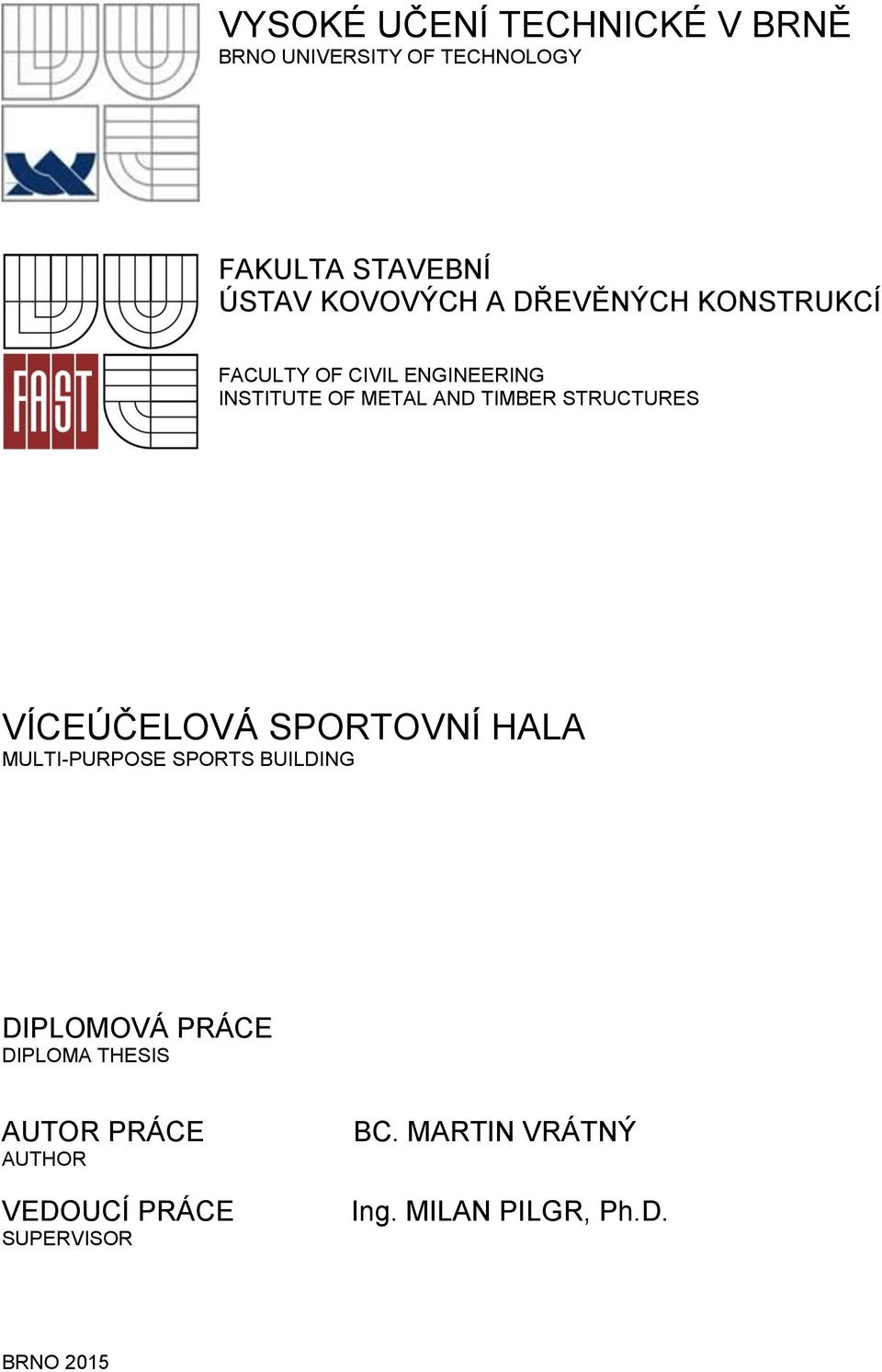 TRUCTURE VÍCEÚČELOVÁ PORTOVNÍ HALA MULTIPURPOE PORT BUILDING DIPLOMOVÁ PRÁCE DIPLOMA