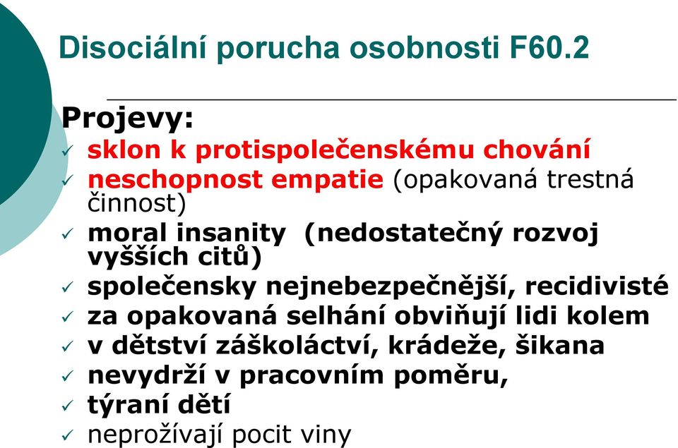 činnost) moral insanity (nedostatečný rozvoj vyšších citů) společensky nejnebezpečnější,