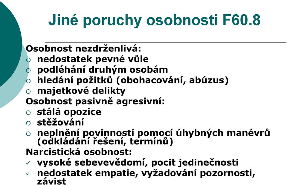 (obohacování, abúzus) majetkové delikty Osobnost pasivně agresivní: stálá opozice stěžování