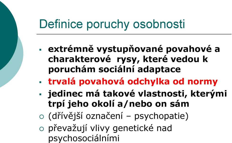 normy jedinec má takové vlastnosti, kterými trpí jeho okolí a/nebo on sám