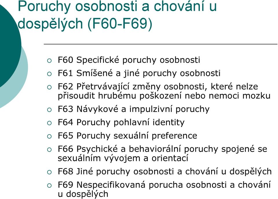 F64 Poruchy pohlavní identity F65 Poruchy sexuální preference F66 Psychické a behaviorální poruchy spojené se sexuálním