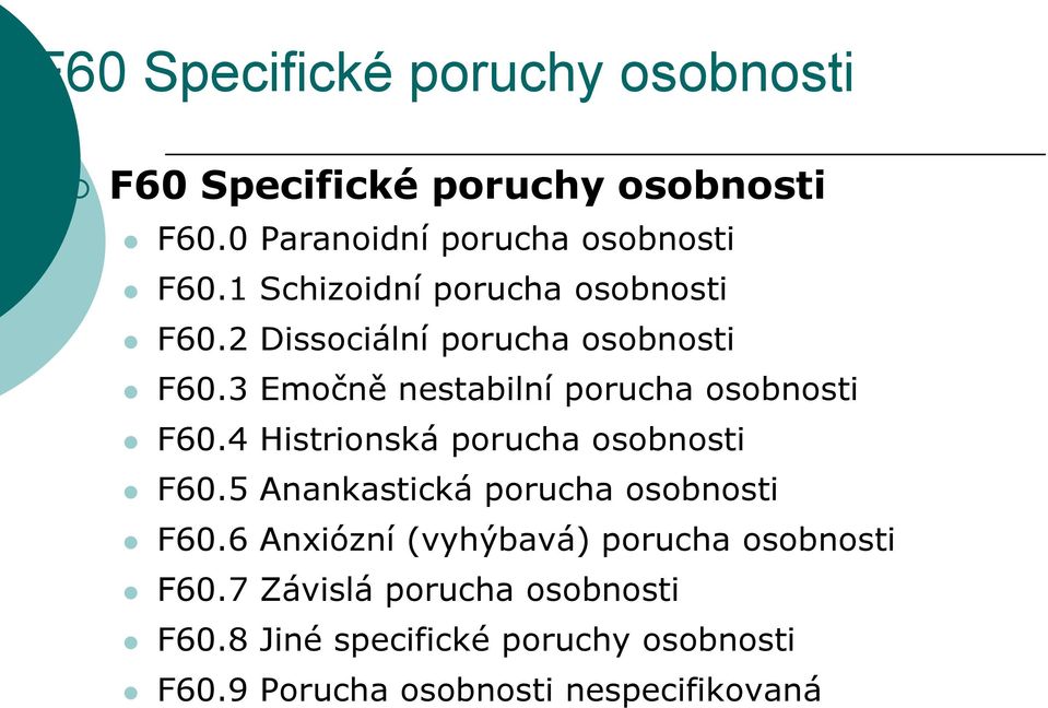 3 Emočně nestabilní porucha osobnosti F60.4 Histrionská porucha osobnosti F60.