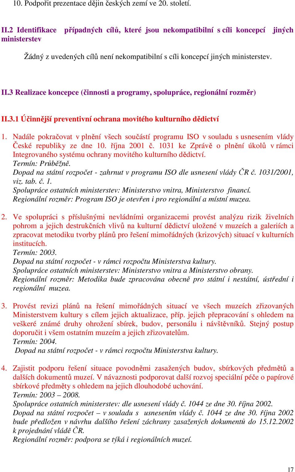 3 Realizace koncepce (činnosti a programy, spolupráce, regionální rozměr) II.3.1 Účinnější preventivní ochrana movitého kulturního dědictví 1.