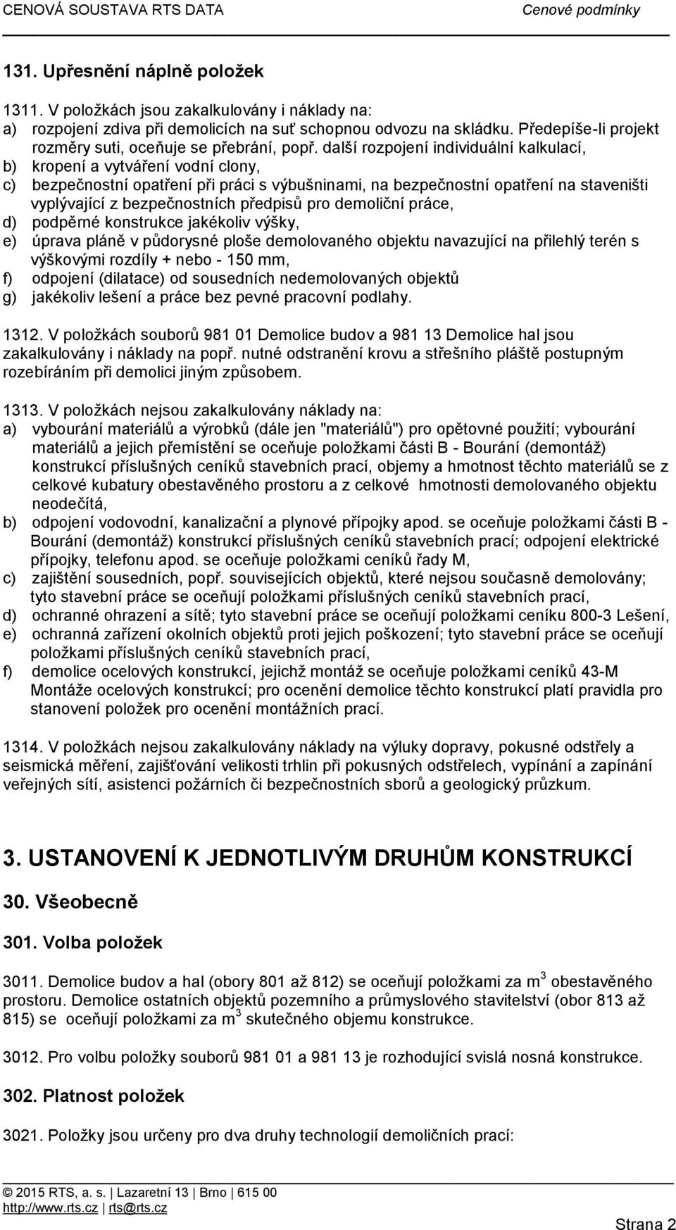 další rozpojení individuální kalkulací, b) kropení a vytváření vodní clony, c) bezpečnostní opatření při práci s výbušninami, na bezpečnostní opatření na staveništi vyplývající z bezpečnostních