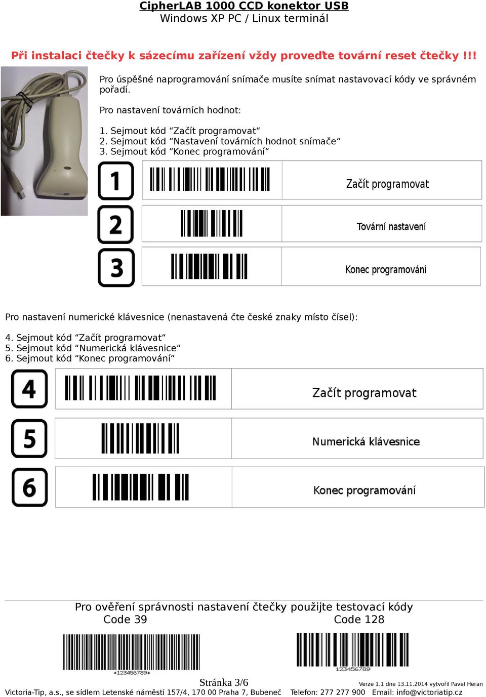 Sejmout kód Nastavení továrních hodnot snímače 3. Sejmout kód Konec programování 4.