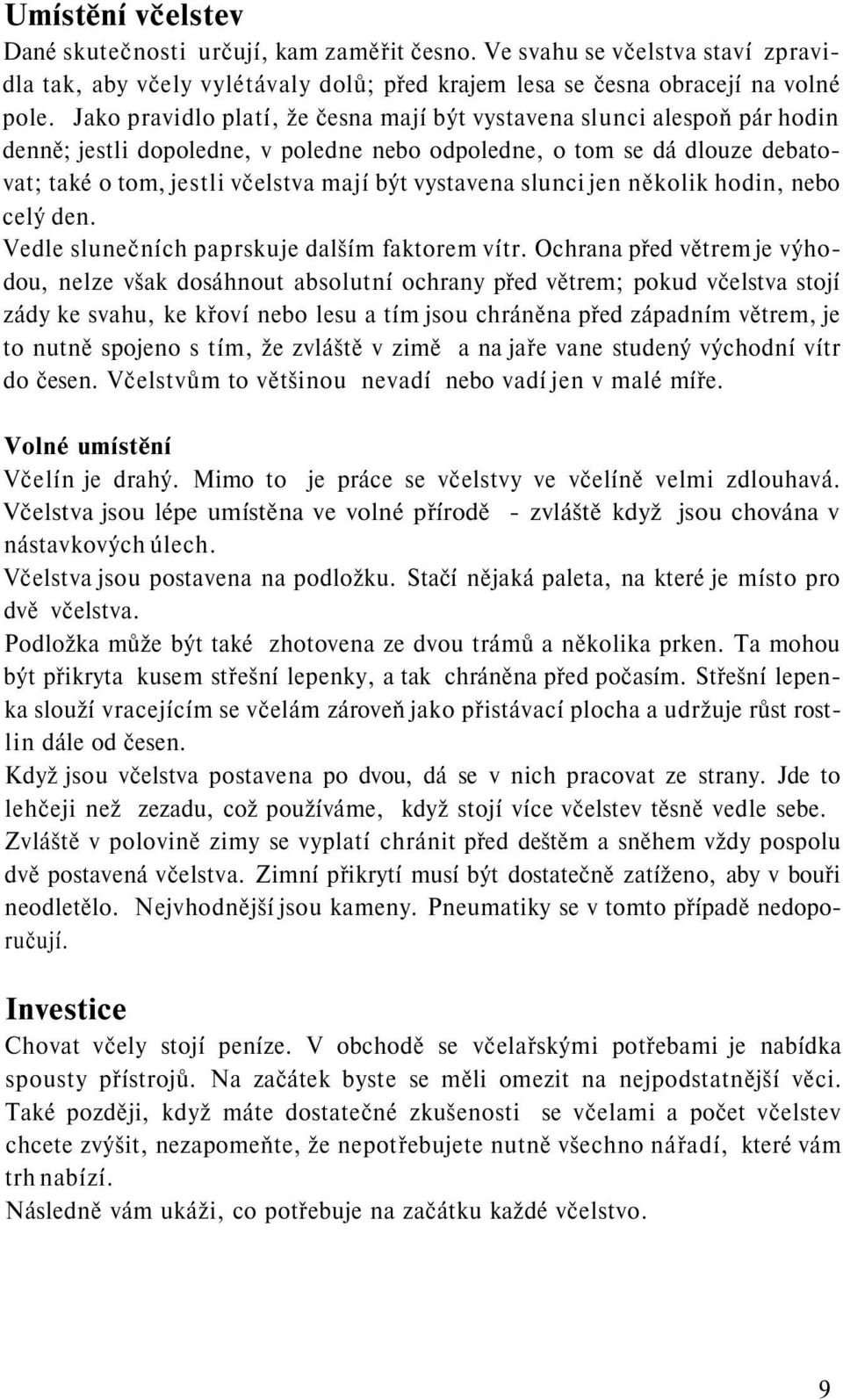 vystavena slunci jen několik hodin, nebo celý den. Vedle slunečních paprskuje dalším faktorem vítr.