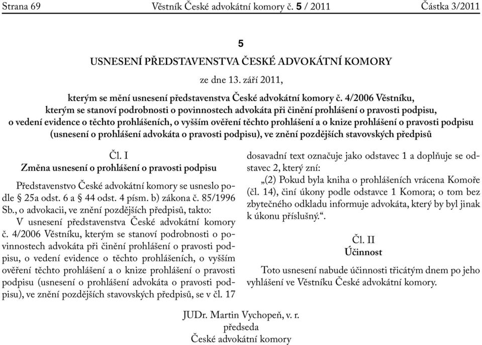 prohlášení o pravosti podpisu (usnesení o prohlášení a o pravosti podpisu), ve znění pozdějších stavovských předpisů Čl.