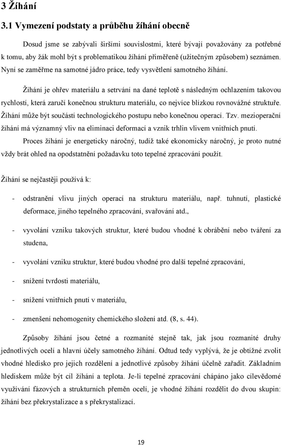 způsobem) seznámen. Nyní se zaměřme na samotné jádro práce, tedy vysvětlení samotného žíhání.