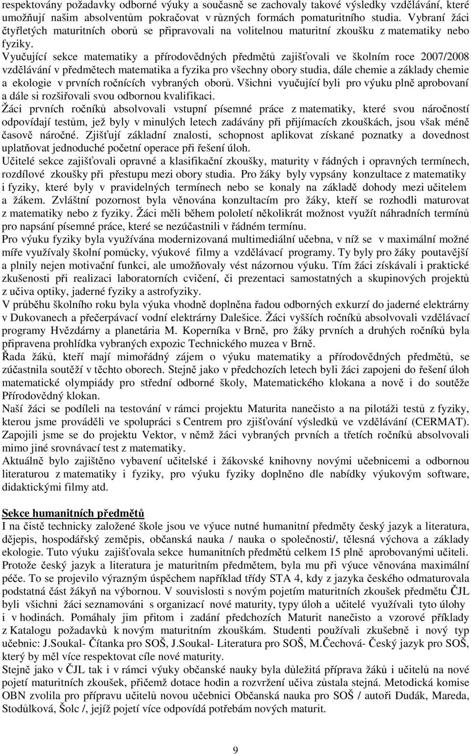 Vyučující sekce matematiky a přírodovědných předmětů zajišťovali ve školním roce 2007/2008 vzdělávání v předmětech matematika a fyzika pro všechny obory studia, dále chemie a základy chemie a