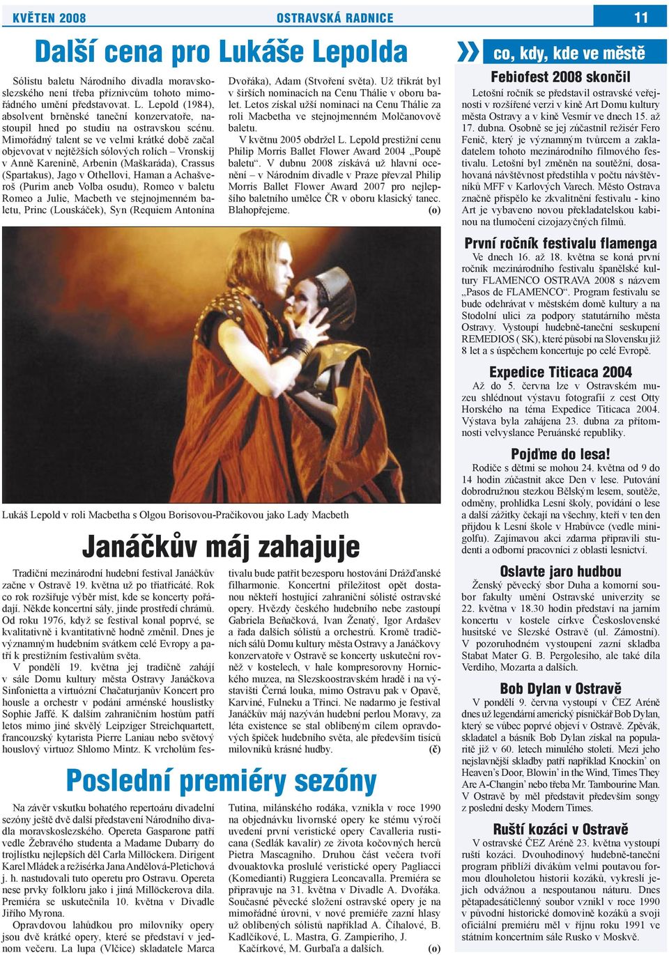 aneb Volba osudu), Romeo v baletu Romeo a Julie, Macbeth ve stejnojmenném baletu, Princ (Louskáček), Syn (Requiem Antonína Dvořáka), Adam (Stvoření světa).