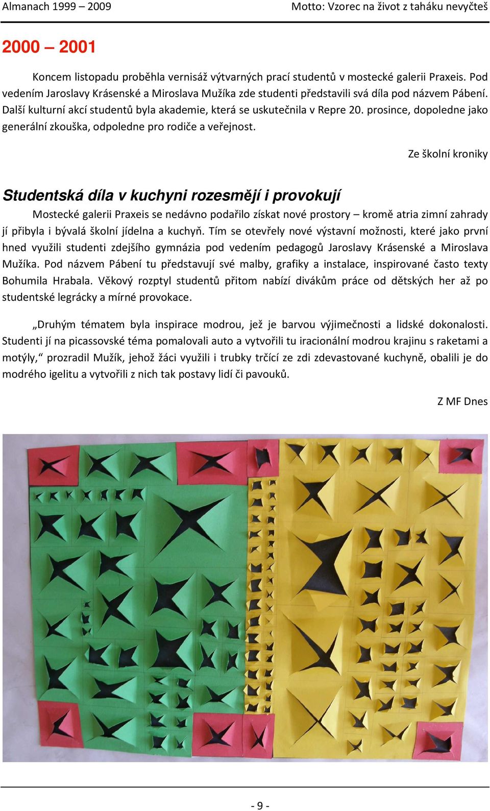 prosince, dopoledne jako generální zkouška, odpoledne pro rodiče a veřejnost.