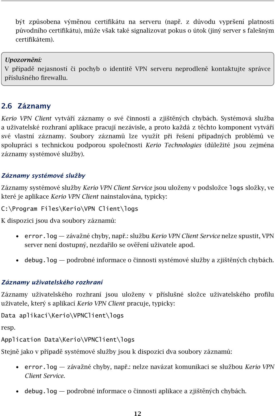 6 Záznamy Kerio VPN Client vytváří záznamy o své činnosti a zjištěných chybách.