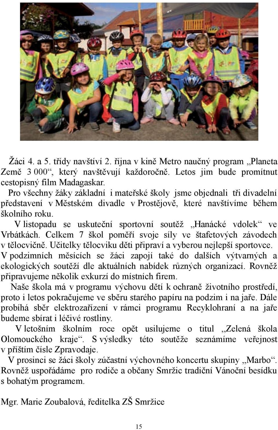 V listopadu se uskuteční sportovní soutěž Hanácké vdolek ve Vrbátkách. Celkem 7 škol poměří svoje síly ve štafetových závodech v tělocvičně.