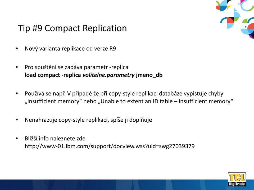 V případě že při copy-style replikaci databáze vypistuje chyby Insufficient memory nebo Unable to extent an ID