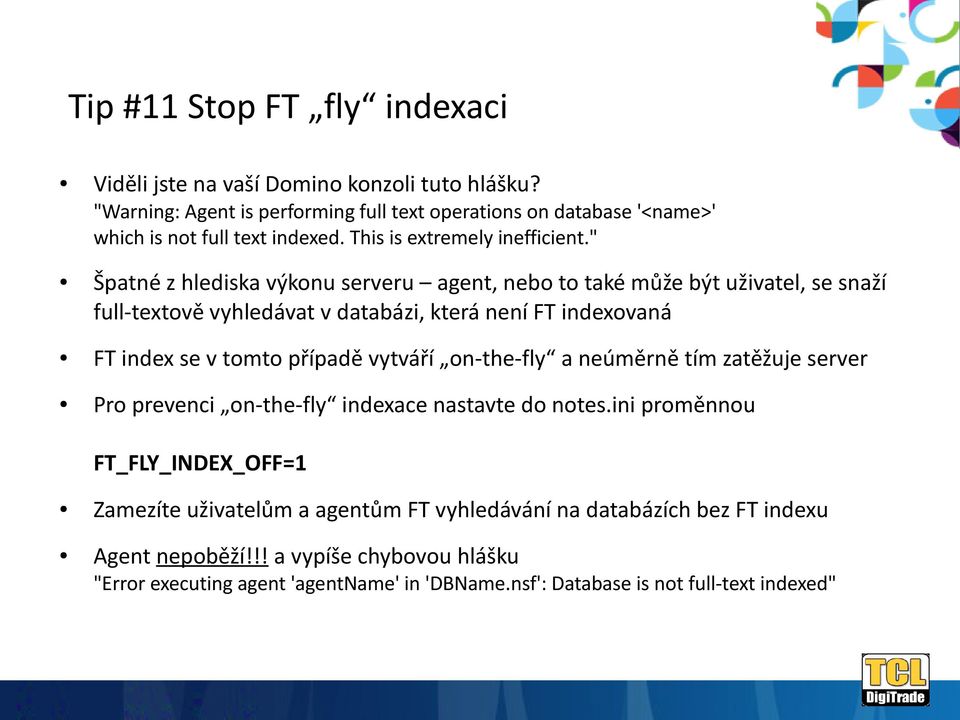 " Špatné z hlediska výkonu serveru agent, nebo to také může být uživatel, se snaží full-textově vyhledávat v databázi, která není FT indexovaná FT index se v tomto případě vytváří