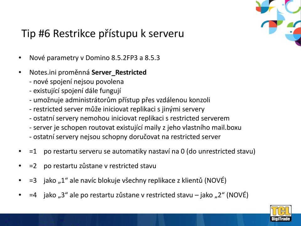 iniciovat replikaci s jinými servery - ostatní servery nemohou iniciovat replikaci s restricted serverem - server je schopen routovat existující maily z jeho vlastního mail.