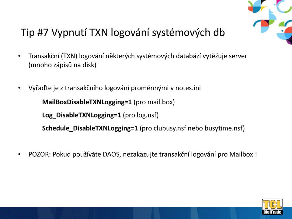 ini MailBoxDisableTXNLogging=1 (pro mail.box) Log_DisableTXNLogging=1 (pro log.