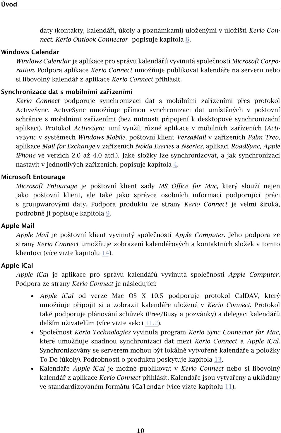 Podpora aplikace Kerio Connect umožňuje publikovat kalendáře na serveru nebo si libovolný kalendář z aplikace Kerio Connect přihlásit.