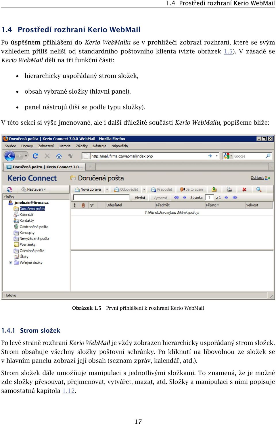 5). V zásadě se Kerio WebMail dělí na tři funkční části: hierarchicky uspořádaný strom složek, obsah vybrané složky (hlavní panel), panel nástrojů (liší se podle typu složky).