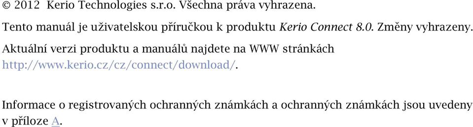 Aktuální verzi produktu a manuálů najdete na WWW stránkách http://www.kerio.