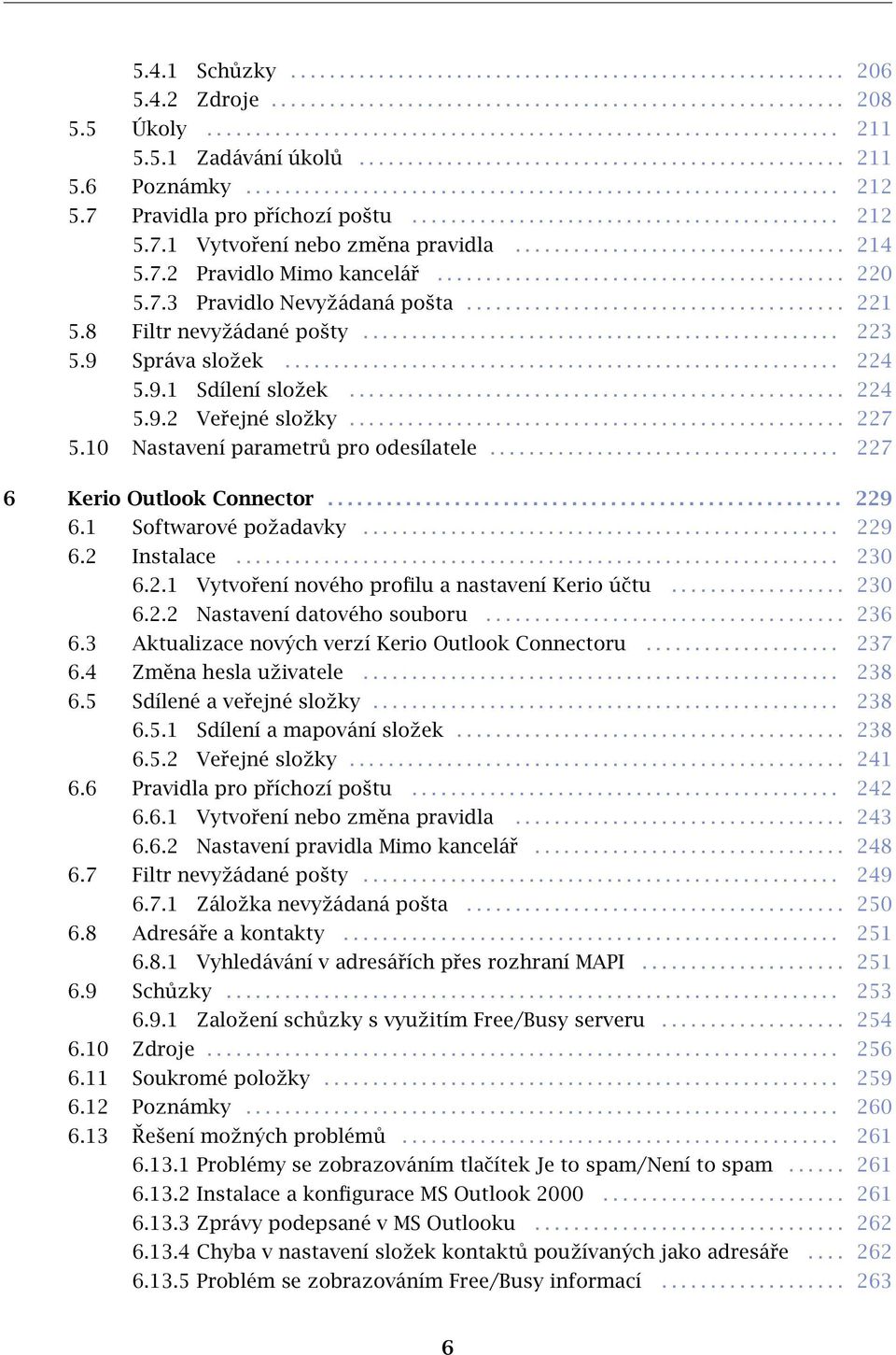 ................................. 214 5.7.2 Pravidlo Mimo kancelář.......................................... 220 5.7.3 Pravidlo Nevyžádaná pošta....................................... 221 5.