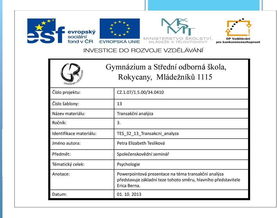 Identifikace materiálu: Jméno autora: Předmět: Tématický celek: TES_32_13_Transakcni_analyza Petra Elizabeth Teslíková