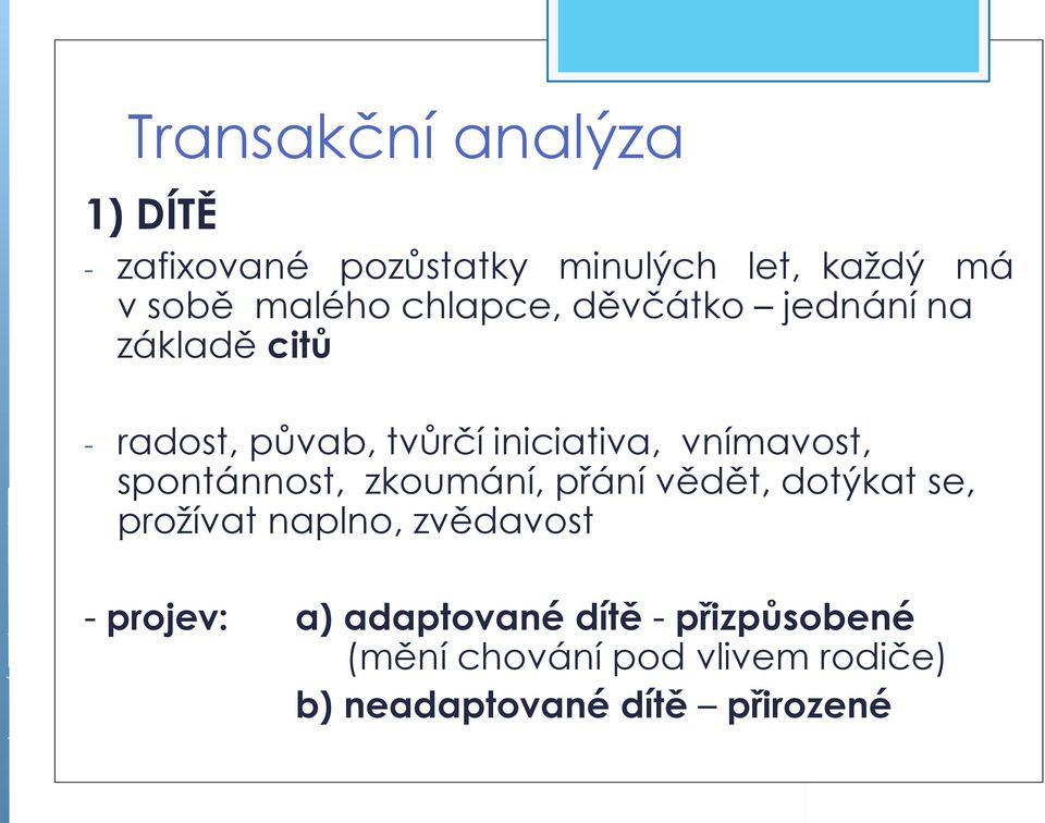 spontánnost, zkoumání, přání vědět, dotýkat se, prožívat naplno, zvědavost - projev: a)