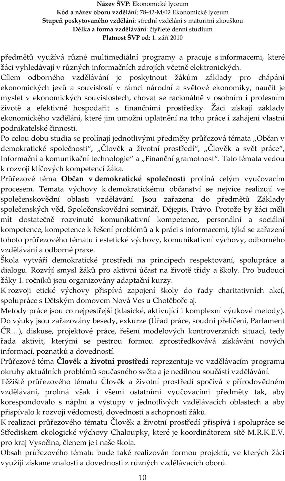 racionálně v osobním i profesním životě a efektivně hospodařit s finančními prostředky.