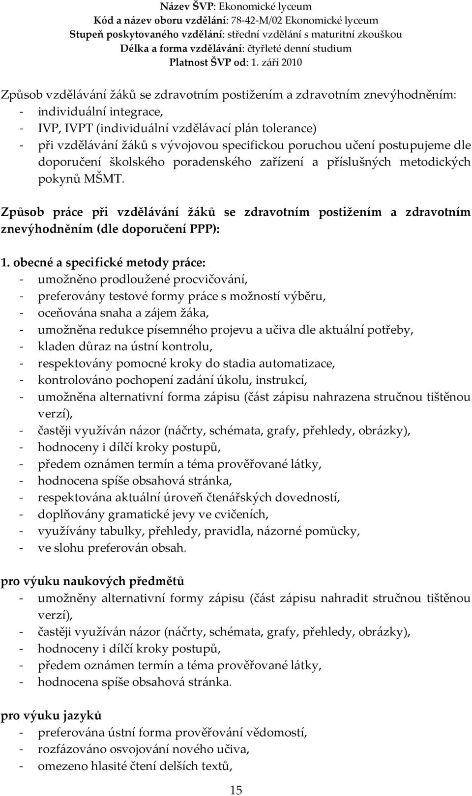 Způsob práce při vzdělávání žáků se zdravotním postižením a zdravotním znevýhodněním (dle doporučení PPP): 1.