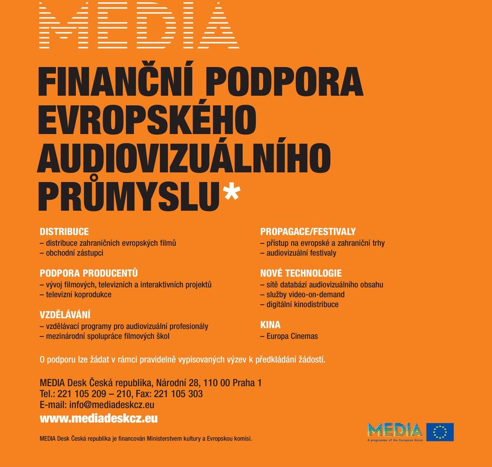 festivaly NOVÉ TECHNOLOGIE sítě databází audiovizuálního obsahu služby video-on-demand digitální kinodistribuce KINA Europa Cinemas O podporu lze žádat v rámci pravidelně vypisovaných výzev k