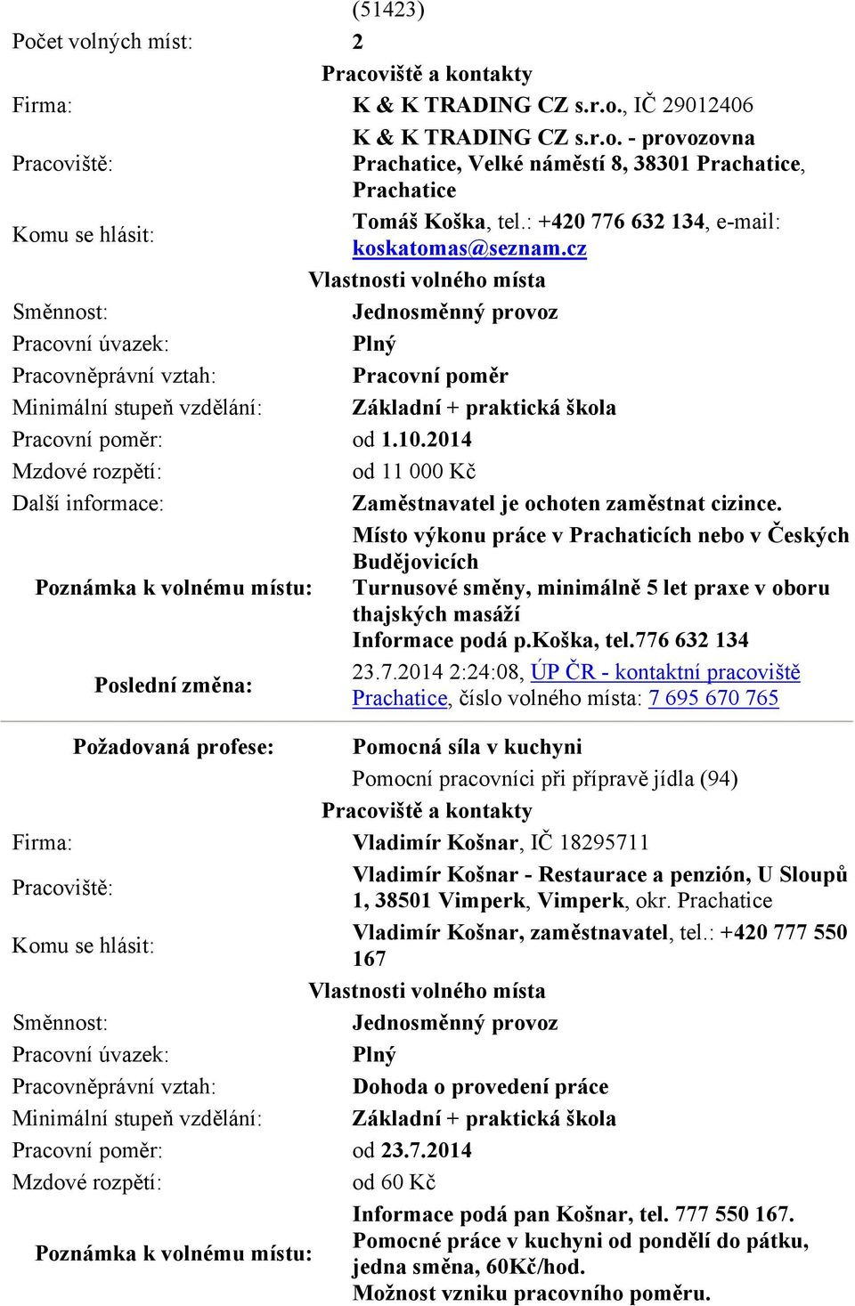 2014 od 11 000 Kč Další informace: Zaměstnavatel je ochoten zaměstnat cizince.