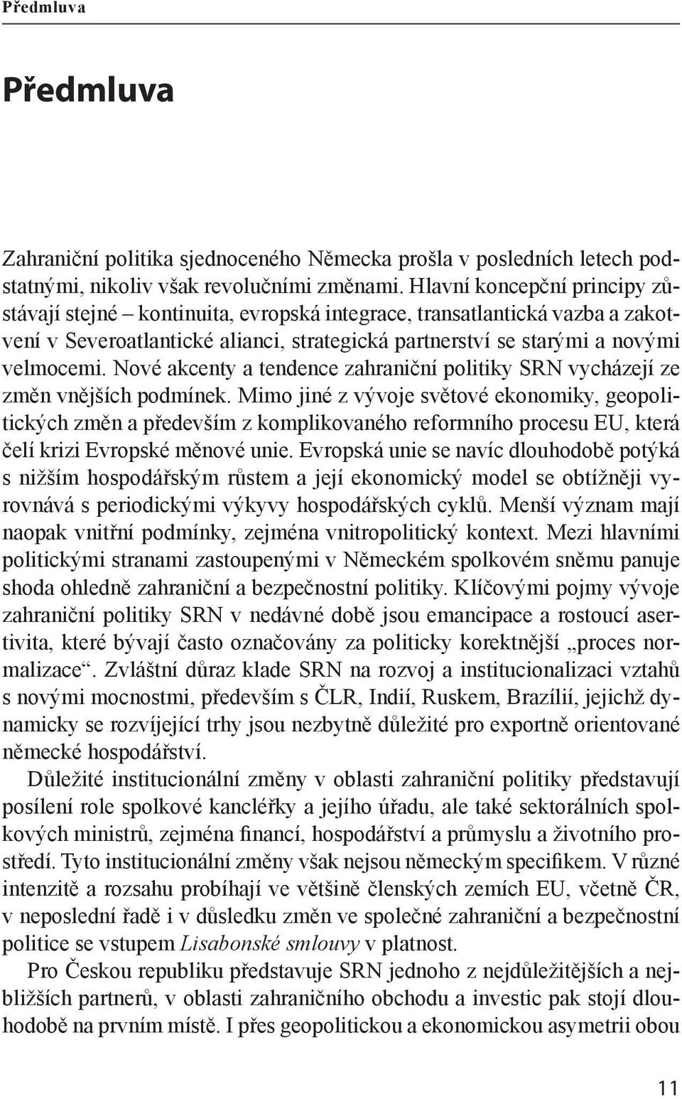 Nové akcenty a tendence zahraniční politiky SRN vycházejí ze změn vnějších podmínek.