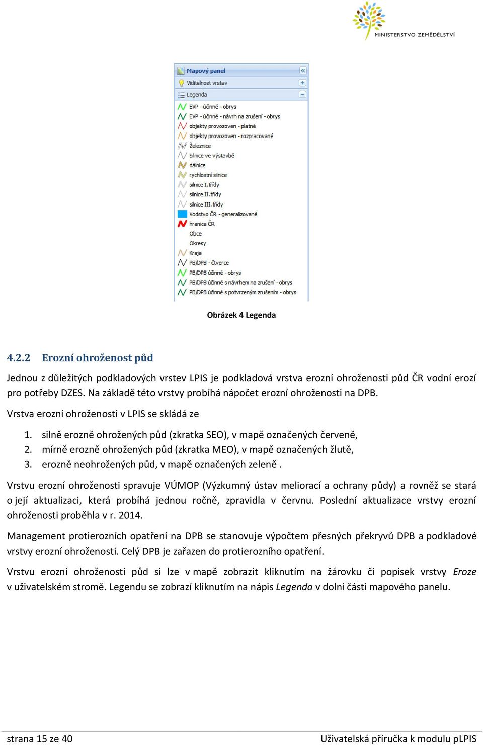 mírně erozně ohrožených půd (zkratka MEO), v mapě označených žlutě, 3. erozně neohrožených půd, v mapě označených zeleně.