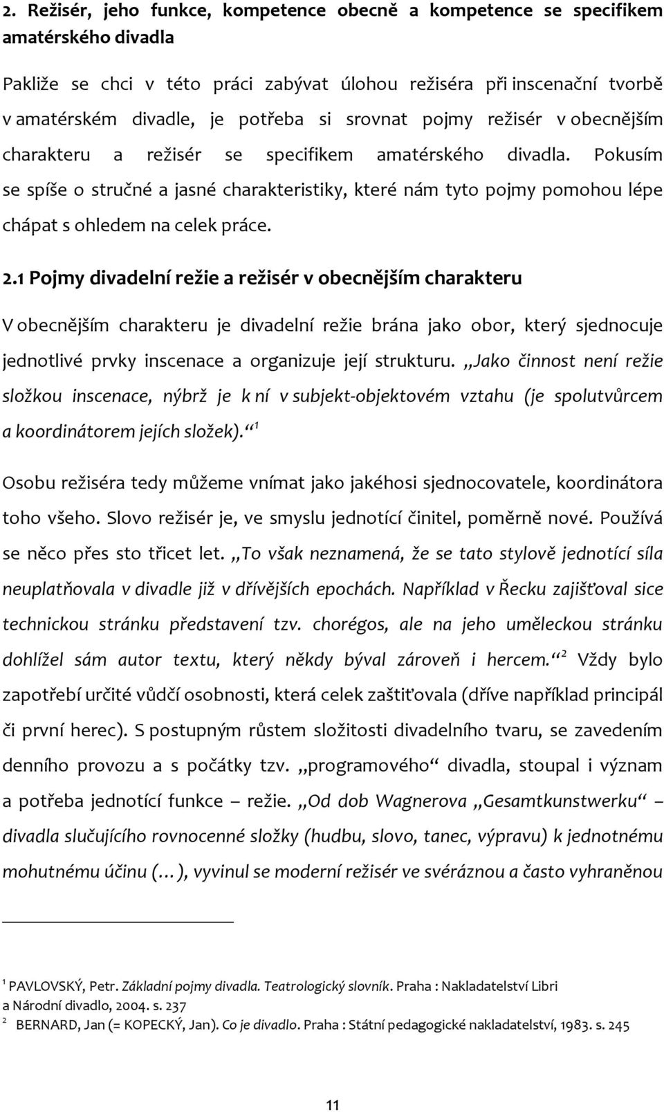 Pokusím se spíše o stručné a jasné charakteristiky, které nám tyto pojmy pomohou lépe chápat s ohledem na celek práce. 2.