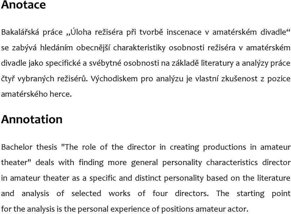 Annotation Bachelor thesis "The role of the director in creating productions in amateur theater" deals with finding more general personality characteristics director in amateur
