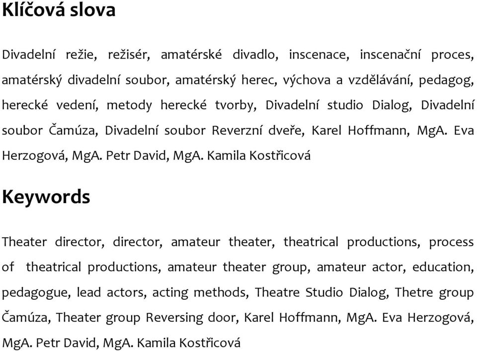 Kamila Kostřicová Keywords Theater director, director, amateur theater, theatrical productions, process of theatrical productions, amateur theater group, amateur actor,