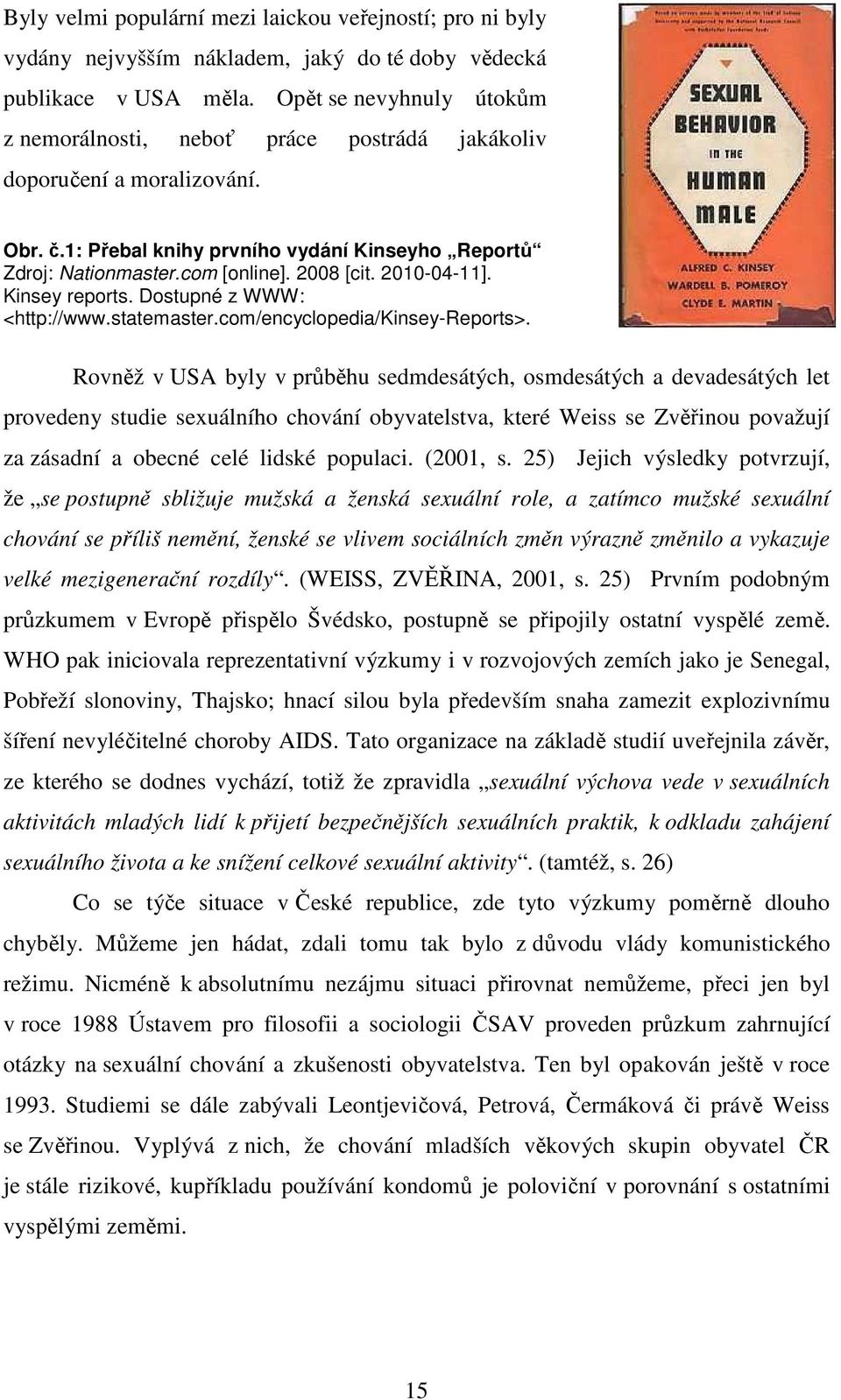 2010-04-11]. Kinsey reports. Dostupné z WWW: <http://www.statemaster.com/encyclopedia/kinsey-reports>.