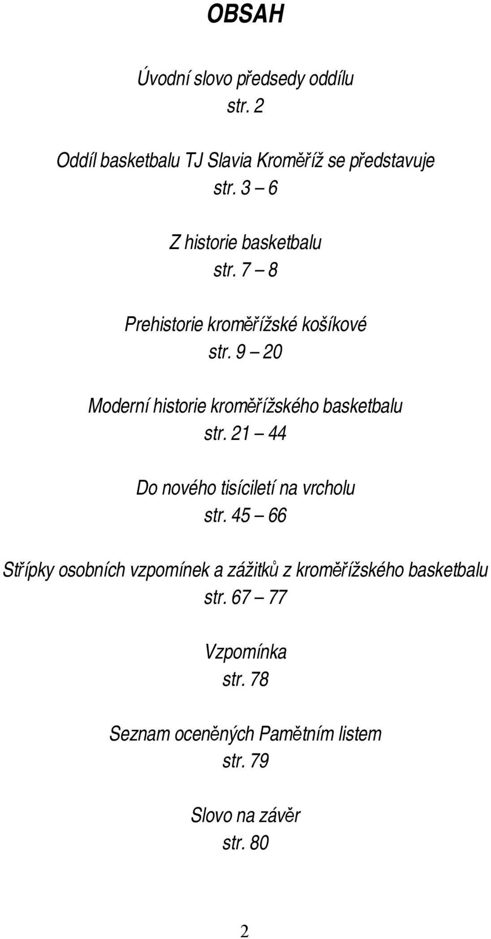 9 20 Moderní historie kroměřížského basketbalu str. 21 44 Do nového tisíciletí na vrcholu str.