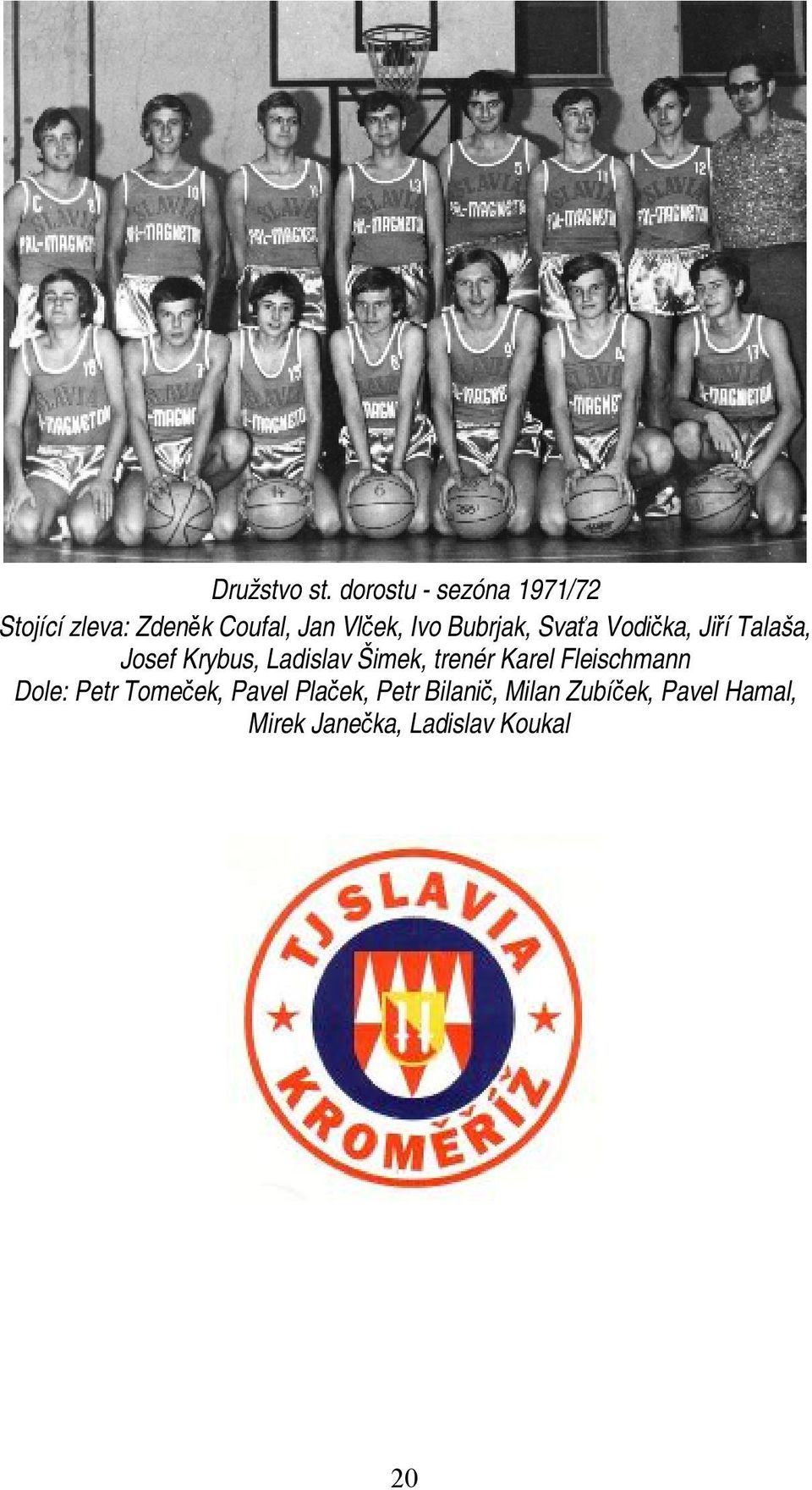 Bubrjak, Svaťa Vodička, Jiří Talaša, Josef Krybus, Ladislav Šimek,
