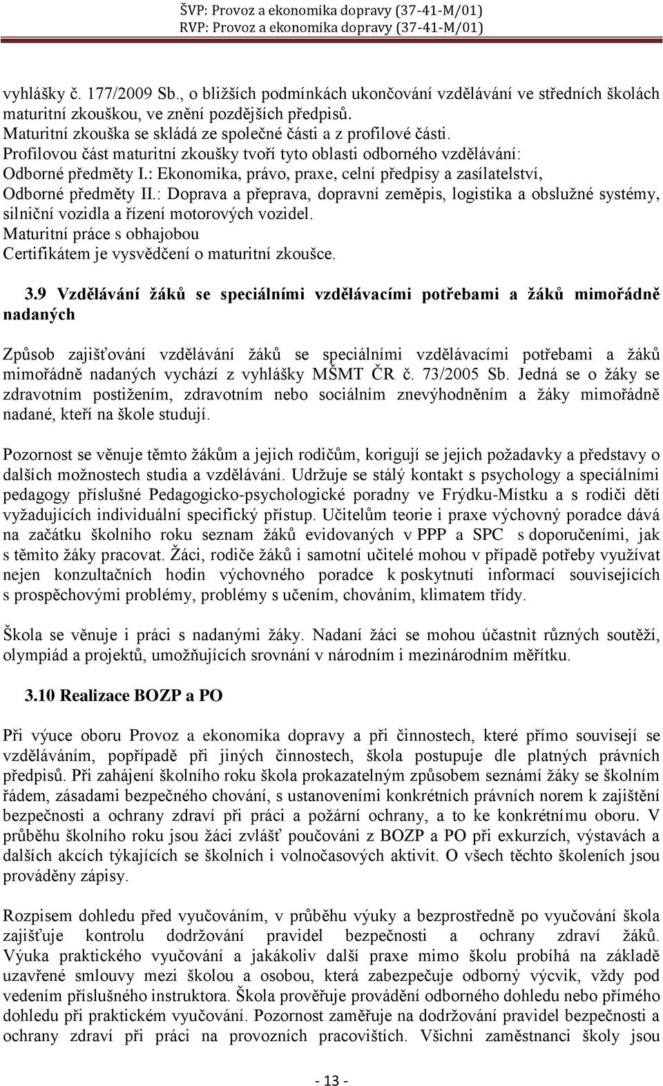 : Ekonomika, právo, praxe, celní předpisy a zasílatelství, Odborné předměty II.: Doprava a přeprava, dopravní zeměpis, logistika a obslužné systémy, silniční vozidla a řízení motorových vozidel.