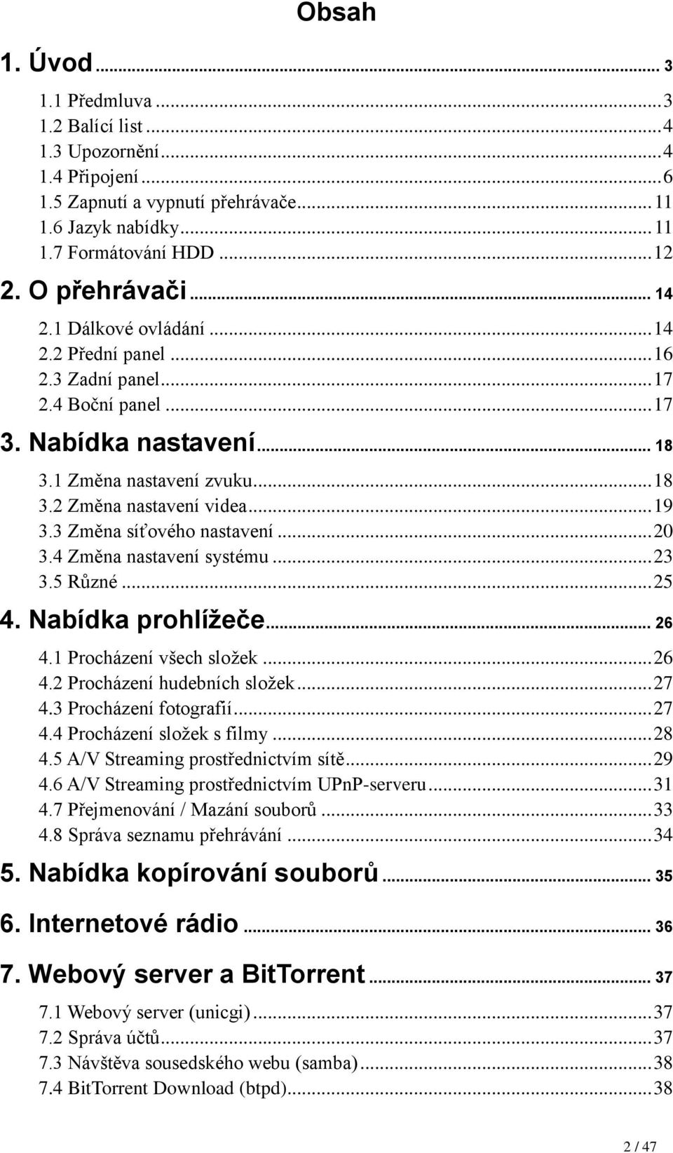 .. 19 3.3 Změna síťového nastavení... 20 3.4 Změna nastavení systému... 23 3.5 Různé... 25 4. Nabídka prohlížeče... 26 4.1 Procházení všech složek... 26 4.2 Procházení hudebních složek... 27 4.