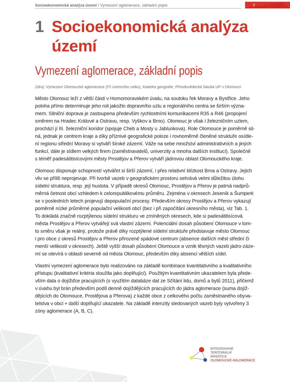 Jeho poloha přímo determinuje jeho roli jakožto dopravního uzlu a regionálního centra se širším významem.