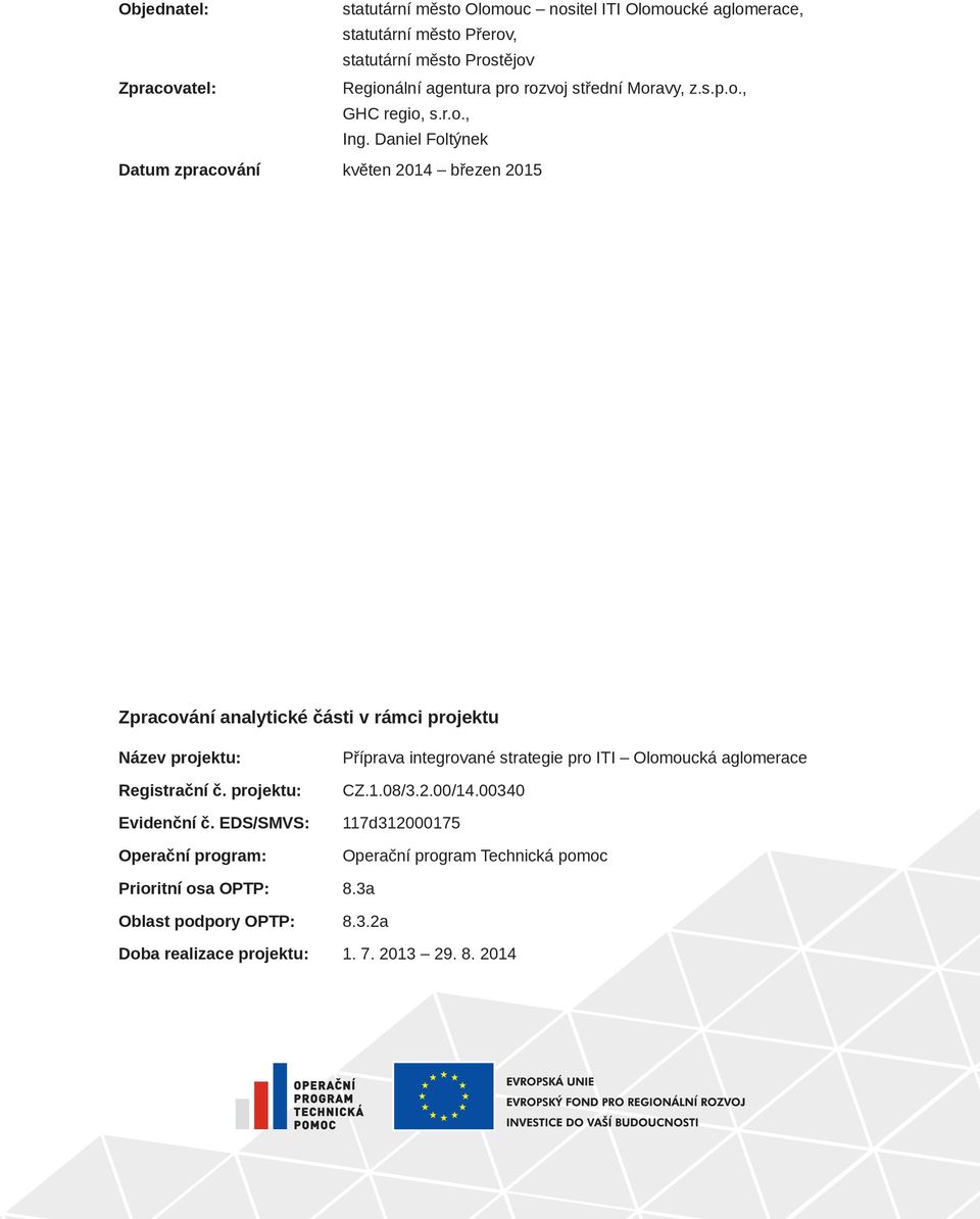 Daniel Foltýnek Datum zpracování květen 2014 březen 2015 Zpracování analytické části v rámci projektu Název projektu: Registrační č. projektu: Evidenční č.