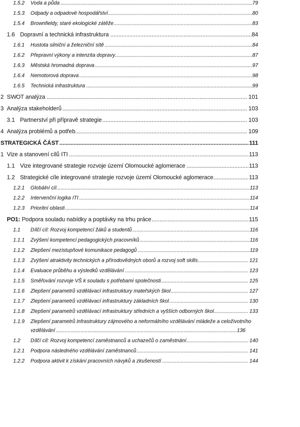 .. 103 3.1 Partnerství při přípravě strategie... 103 4 Analýza problémů a potřeb... 109 STRATEGICKÁ ČÁST...111 1 Vize a stanovení cílů ITI...113 1.