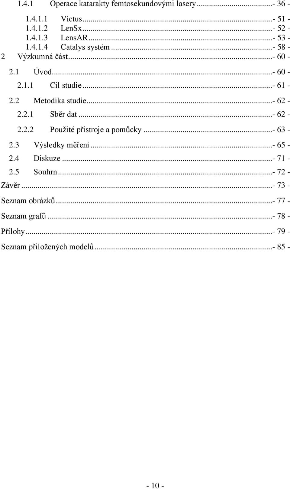 .. - 63-2.3 Výsledky měření... - 65-2.4 Diskuze... - 71-2.5 Souhrn... - 72 - Závěr... - 73 - Seznam obrázků.