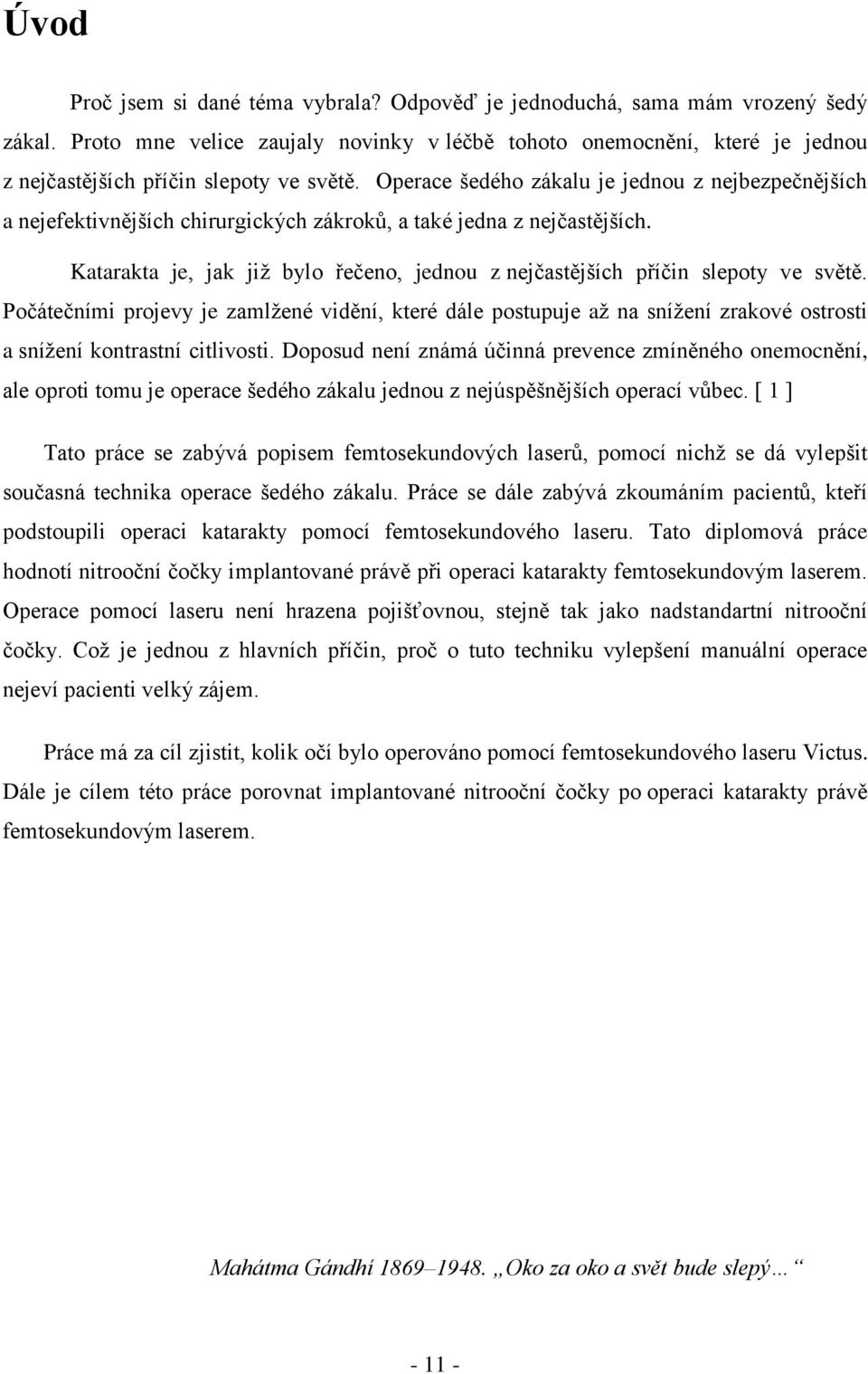 Operace šedého zákalu je jednou z nejbezpečnějších a nejefektivnějších chirurgických zákroků, a také jedna z nejčastějších.