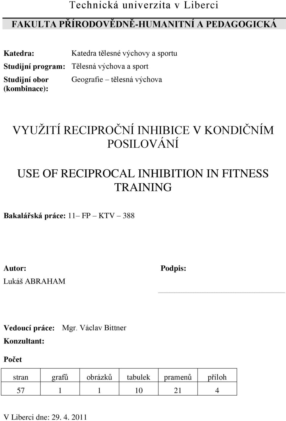 POSILOVÁNÍ USE OF RECIPROCAL INHIBITION IN FITNESS TRAINING Bakalářská práce: 11 FP KTV 388 Autor: Lukáš ABRAHAM Podpis: