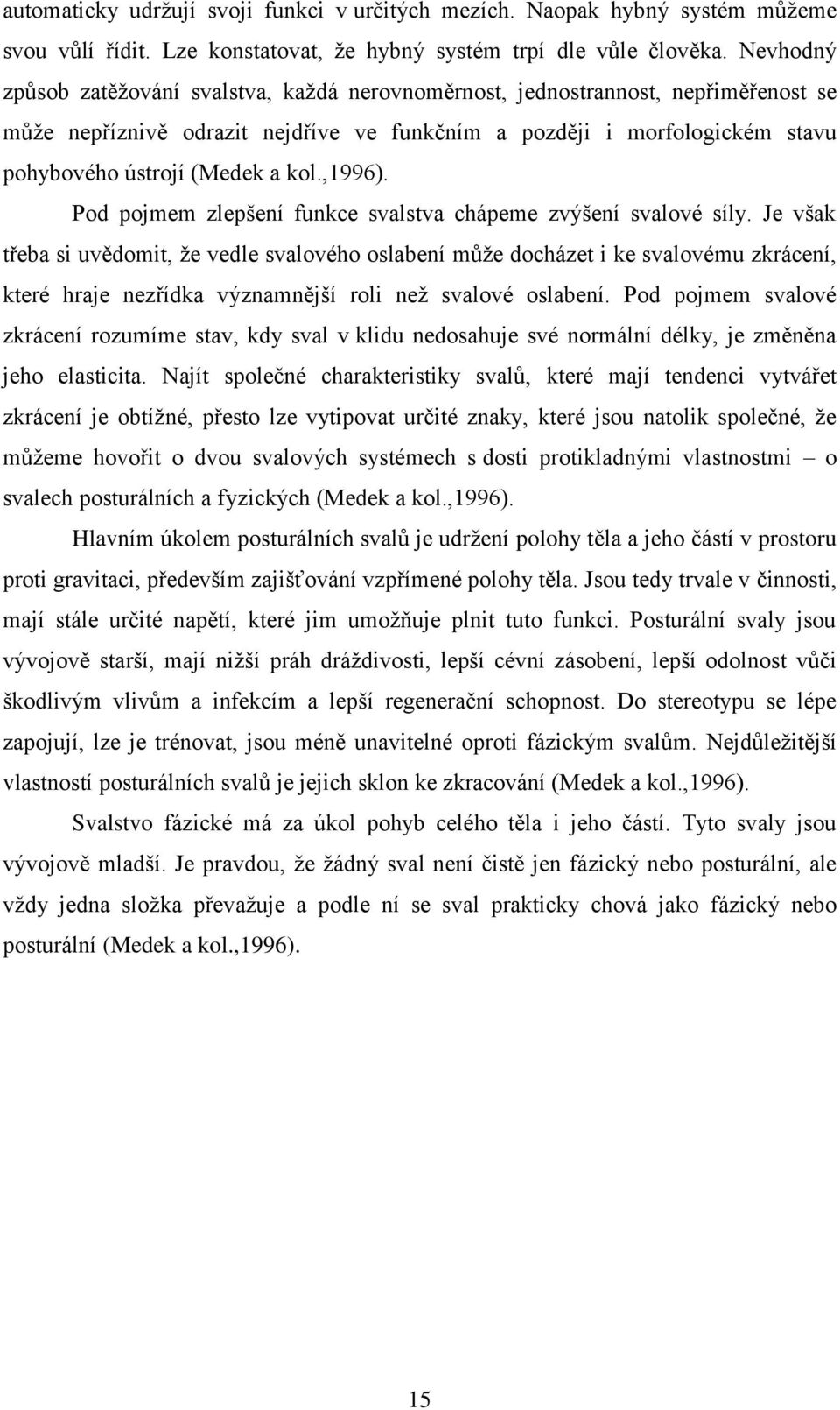 kol.,1996). Pod pojmem zlepšení funkce svalstva chápeme zvýšení svalové síly.