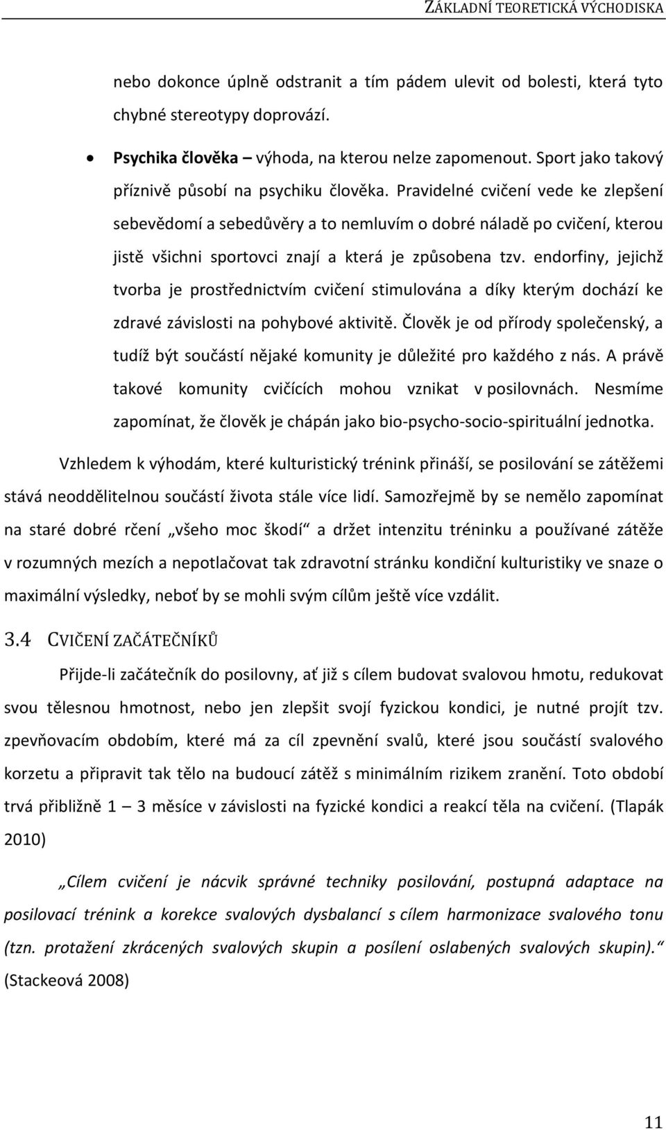 Pravidelné cvičení vede ke zlepšení sebevědomí a sebedůvěry a to nemluvím o dobré náladě po cvičení, kterou jistě všichni sportovci znají a která je způsobena tzv.