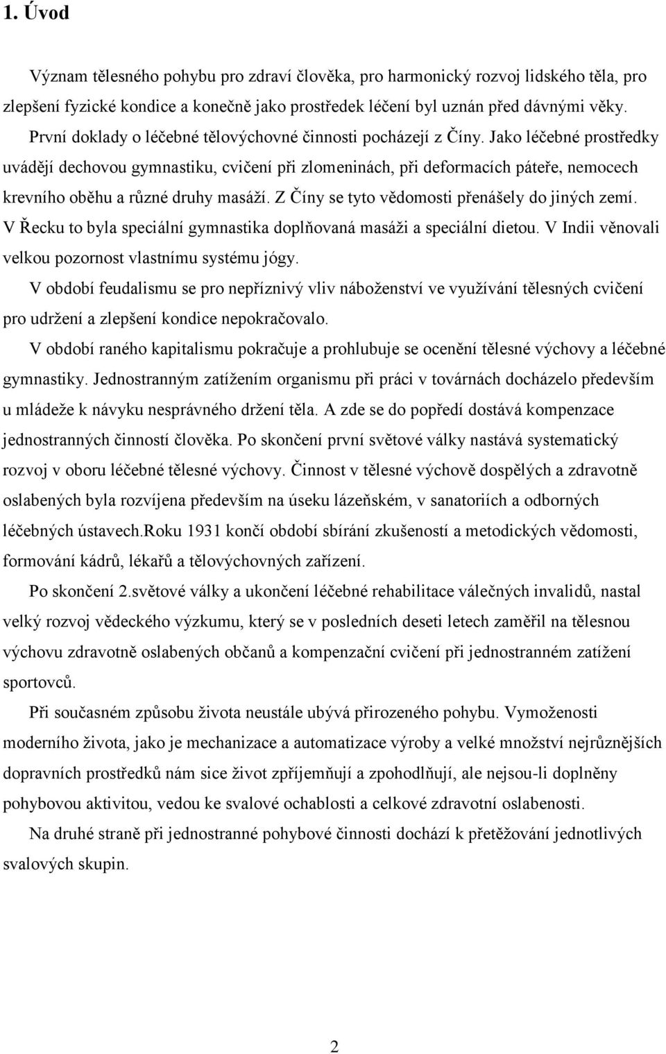 Jako léčebné prostředky uvádějí dechovou gymnastiku, cvičení při zlomeninách, při deformacích páteře, nemocech krevního oběhu a různé druhy masáţí. Z Číny se tyto vědomosti přenášely do jiných zemí.